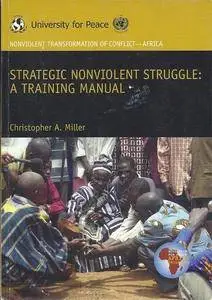 Strategic Nonviolent Struggle : A Training Manual