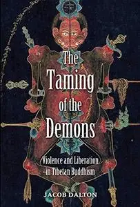 The Taming of the Demons: Violence and Liberation in Tibetan Buddhism