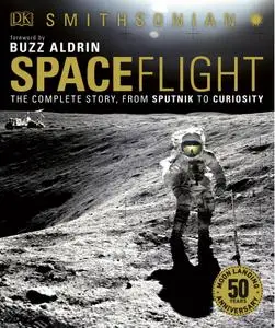 Spaceflight: The Complete Story from Sputnik to Curiosity, 2nd Edition