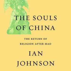 «The Souls of China: The Return of Religion After Mao» by Ian Johnson