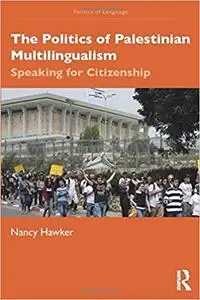 The Politics of Palestinian Multilingualism: Speaking for Citizenship