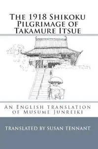 The 1918 Shikoku Pilgrimage of Takamure Itsue: An English translation of Musume Junreiki