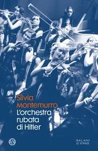 Silvia Montemurro - L’orchestra rubata di Hitler