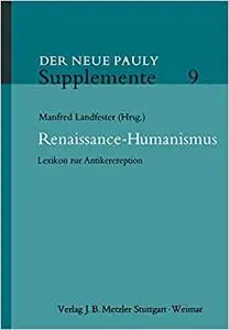 Renaissance-Humanismus: Lexikon zur Antikerezeption (Neuer Pauly Supplemente)
