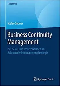 Business Continuity Management: ISO 22301 und weitere Normen im Rahmen der Informationstechnologie