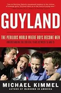 Guyland: The Perilous World Where Boys Become Men (Repost)