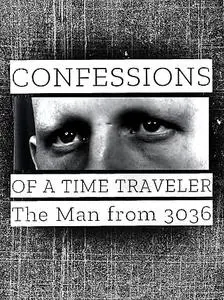 Confessions of a Time Traveler - The Man from 3036 (2020)