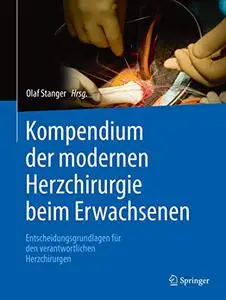 Kompendium der modernen Herzchirurgie beim Erwachsenen: Entscheidungsgrundlagen für den verantwortlichen Herzchirurgen