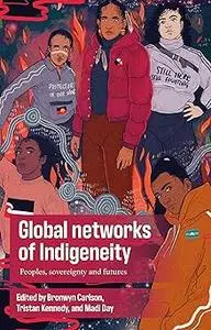 Global networks of Indigeneity: Peoples, sovereignty and futures