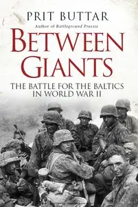 Between Giants: The Battle for the Baltics in World War II (Osprey General Military) (Repost)