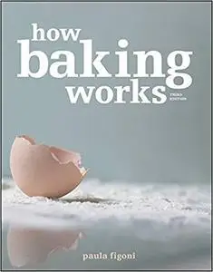 How Baking Works: Exploring the Fundamentals of Baking Science, 3rd edition.