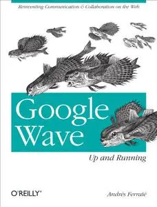 Google Wave: Up and Running: Up and Running