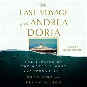 The Last Voyage of the Andrea Doria: The Sinking of the World's Most Glamorous Ship [Audiobook]