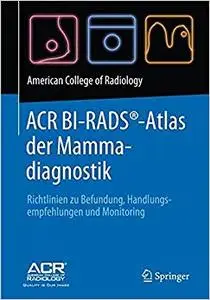 ACR BI-RADS®-Atlas der Mammadiagnostik: Richtlinien zu Befundung, Handlungsempfehlungen und Monitoring (Repost)