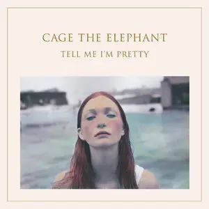 Cage the Elephant - Tell Me I'm Pretty (2015)