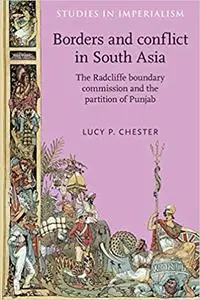 Borders and conflict in South Asia: The Radcliffe Boundary Commission and the partition of Punjab