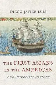 The First Asians in the Americas: A Transpacific History