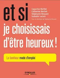 Catherine Berliet et Collectif, "Et si je choisissais d'être heureux ! Le bonheur mode d'emploi"