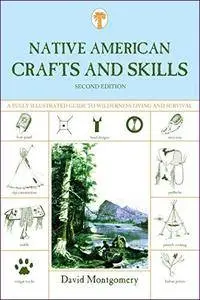 Native American Crafts and Skills: A Fully Illustrated Guide To Wilderness Living And Survival, 2nd Edition