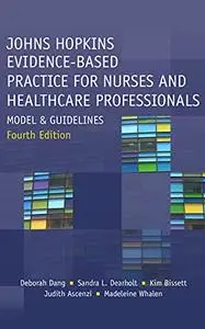 Johns Hopkins Evidence-Based Practice for Nurses and Healthcare Professionals: Model and Guidelines, 4th Edition