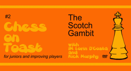 CHESS VIDEOS • Chess on Toast • Volume #2 • The Scotch Gambit (2013)