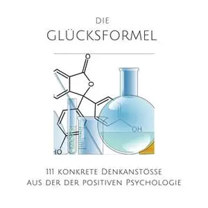 «Die Glücksformel: 111 konkrete Denkanstöße aus der positiven Psychologie» by Patrick Lynen