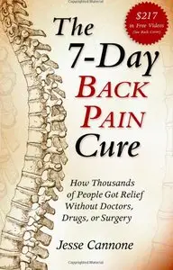 The 7-Day Back Pain Cure: How Thousands of People Got Relief Without Doctors, Drugs, or Surgery