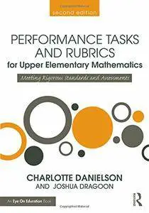 Performance Tasks and Rubrics for Upper Elementary Mathematics: Meeting Rigorous Standards and Assessments, 2 edition (repost)