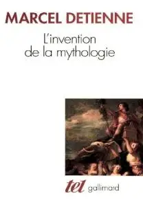 Marcel Detienne, "L'invention de la mythologie"