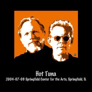 Hot Tuna - 2004-07-09 Springfield Center for the Arts, Springfield, Il (Live) (2021) [Official Digital Download]