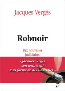 Jacques Vergès, "Robnoir : Dix nouvelles judiciaires"