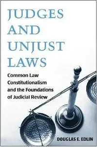 Judges and Unjust Laws: Common Law Constitutionalism and the Foundations of Judicial Review (Repost)