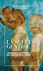 Antonella Benanzato, Silvia Pittarello - La scelta gentile