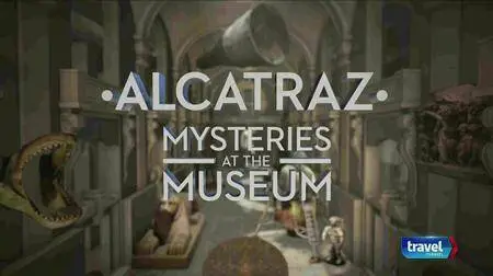 Travel Channel - Mysteries At The Museum: Special Alcatraz (2016)