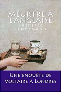 Meurtre à l'anglaise: Une enquête de Voltaire à Londres - Frédéric Lenormand