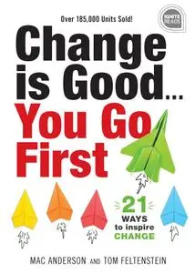 Change is Good... You Go First: 21 Ways to Inspire Change (Ignite Reads), 2nd Edition