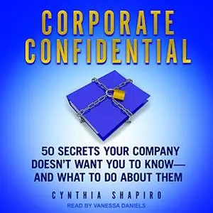 Corporate Confidential: 50 Secrets Your Company Doesn’t Want You to Know - and What to Do About Them [Audiobook]