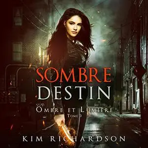 Kim Richardson, "Ombre et lumière, tome 3 : Sombre destin"