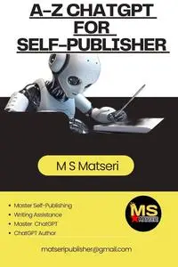 A-Z ChatGPT for Self-Publisher: Innovative Self-publishing with AI