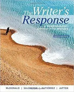 The Writer’s Response: A Reading-Based Approach to Writing	, 6th Edition