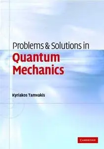 Kyriakos Tamvakis «Problems and Solutions in Quantum Mechanics»