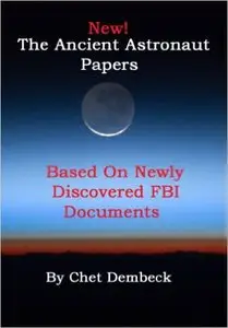 The Ancient Astronaut Papers -- Based On Newly Discovered FBI Documents