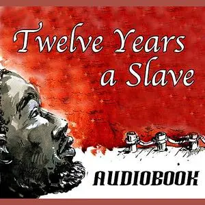 «Twelve Years a Slave» by Solomon Northup
