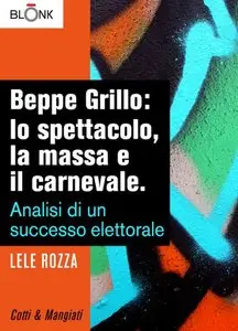 Lele Rozza - Beppe Grillo: lo spettacolo, la massa e il carnevale