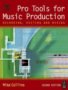Pro Tools for Music Production, Second Edition: Recording, Editing and Mixing by Mike Collins (Repost)