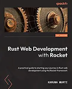 Rust Web Development with Rocket: A practical guide to starting your journey in Rust web development using the Rocket (repost)