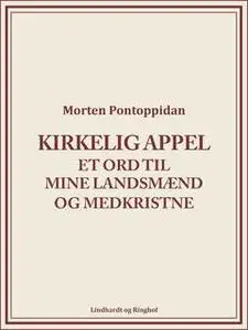 «Kirkelig Appel: Et ord til mine landsmænd og medkristne» by Morten Pontoppidan