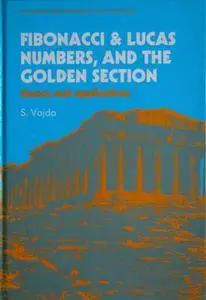Fibonacci and Lucas Numbers and the Golden Section: Theory and Applications (Mathematics and its Applications)
