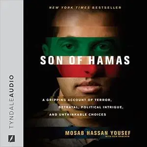 Son of Hamas: A Gripping Account of Terror, Betrayal, Political Intrigue, and Unthinkable Choices