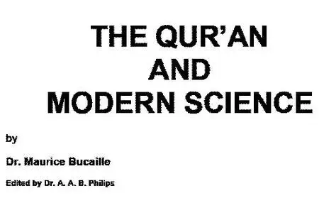 The Quran and Modern Science by Dr. Maurice Bucaille (Edited by Dr. A. A. B. Philips)